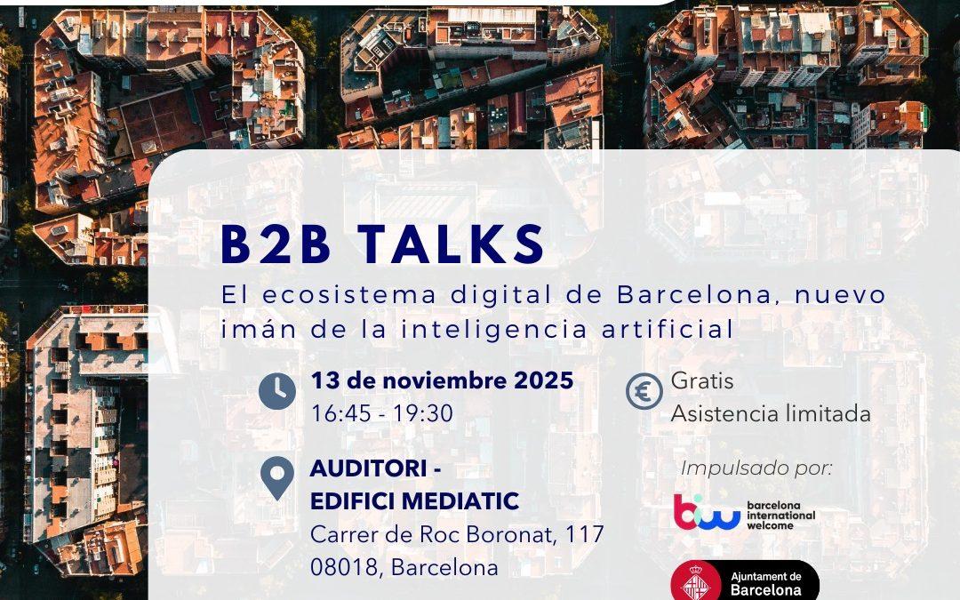 B2B Talks: El ecosistema digital de Barcelona, nuevo imán de la inteligencia artificial
